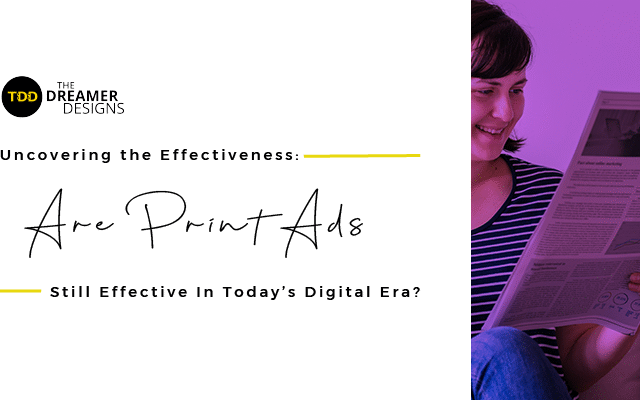 Uncovering the Effectiveness Are Print Ads Still Effective In Today’s Digital Era